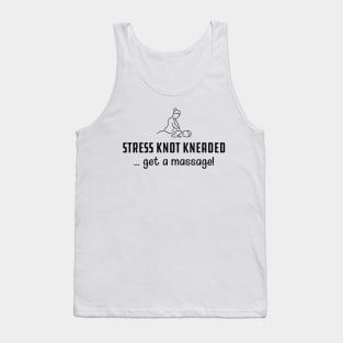 Massage Therapist - Stress knot kneaded ... get a massage! Tank Top